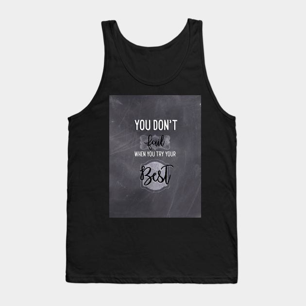 You don't fail when you try your best Tank Top by Blaze Designs